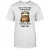Sloth sorry I am cranky I’m going through my terrible sixties right now shirt