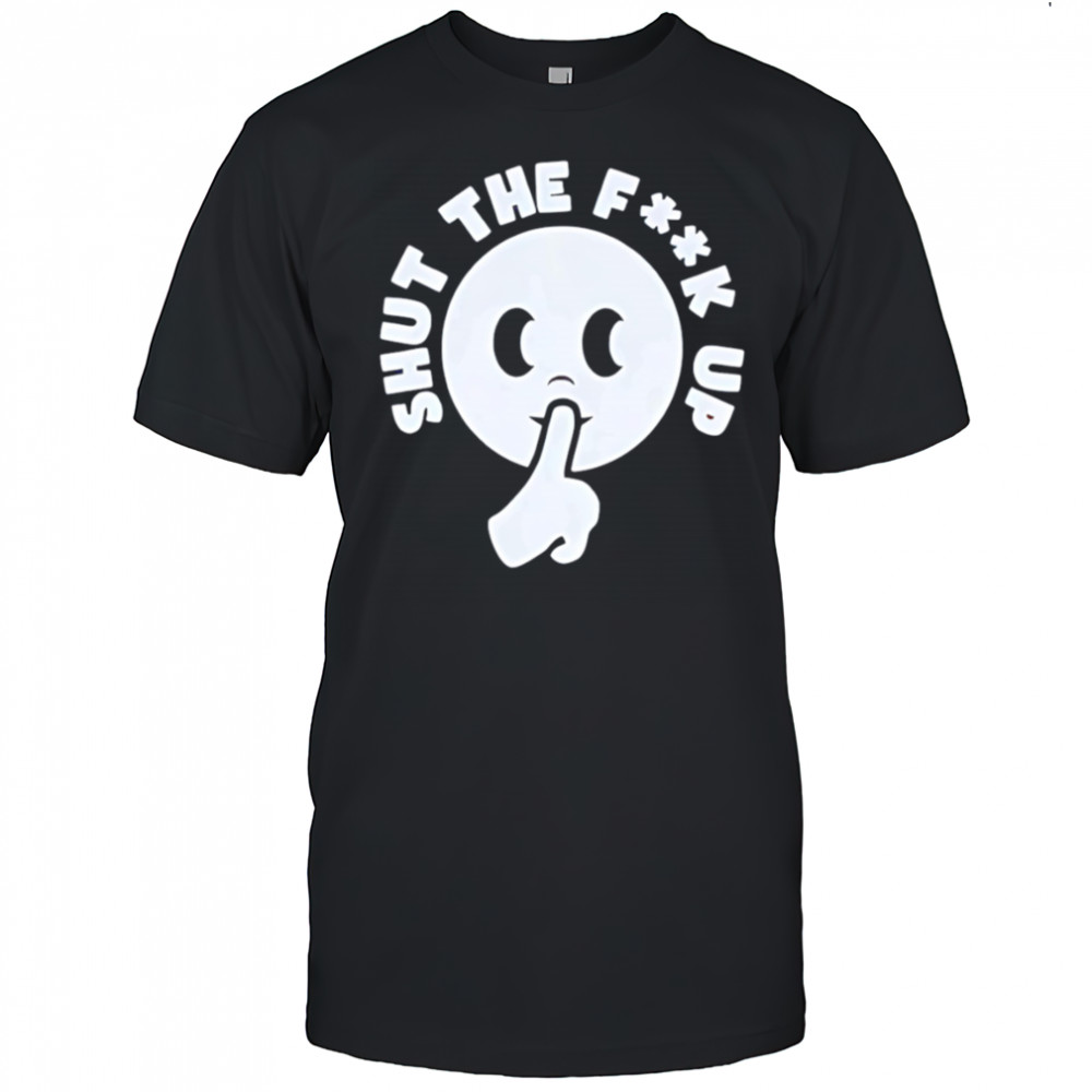 Smiley shut the fuck up shirt