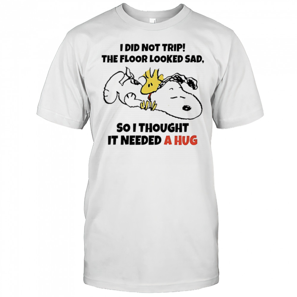 Snoopy and Woodstock I did not trip the floor looked sad so I thought it needed a hug shirt