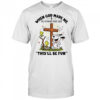 Snoopy and Woodstock when God made me he grinned and said this’ll be fun shirt