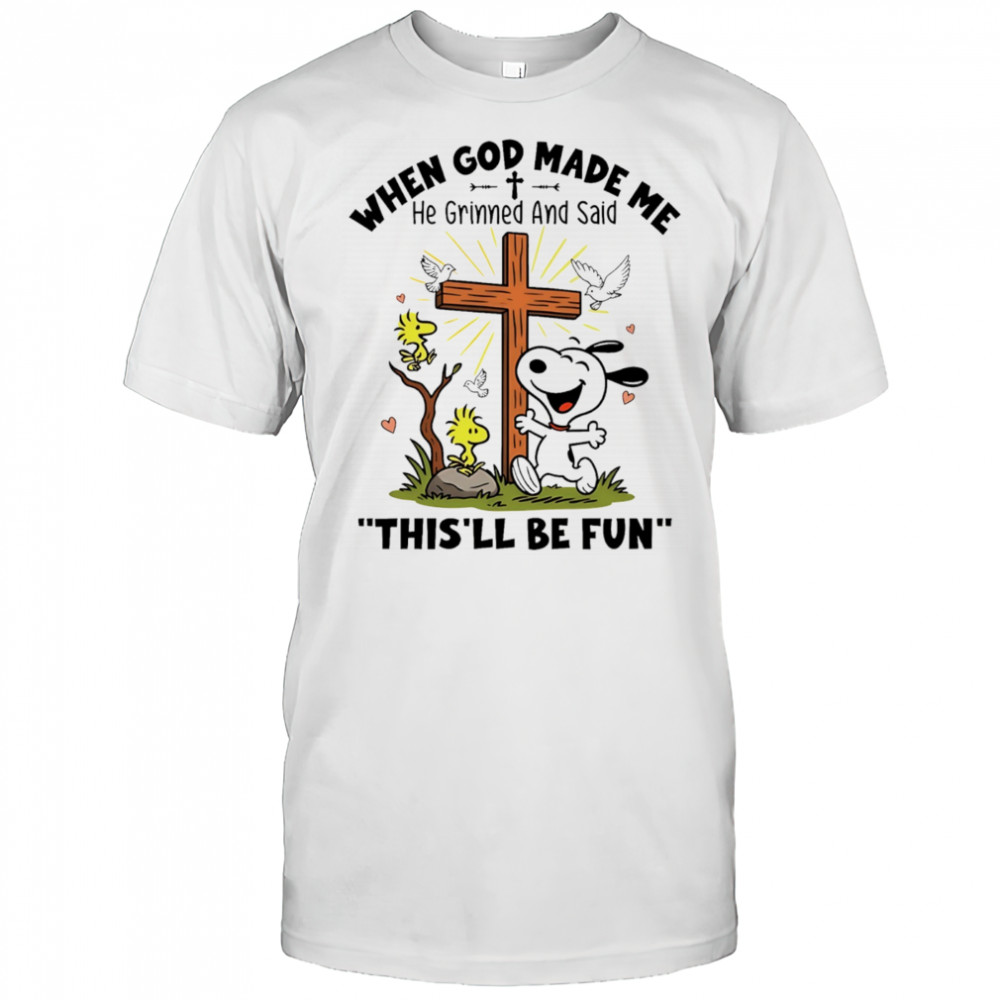 Snoopy and Woodstock when God made me he grinned and said this’ll be fun shirt