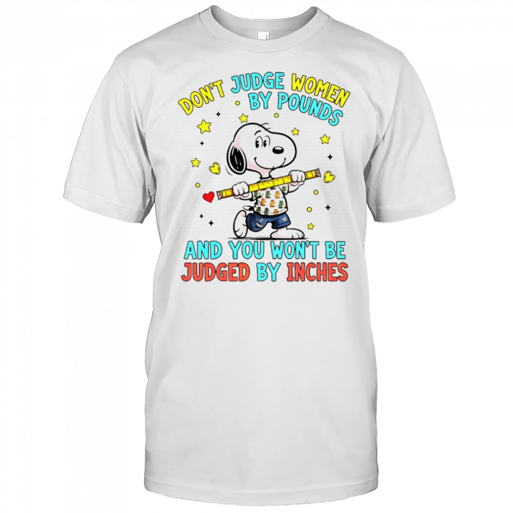 Snoopy don’t judge women by pounds and you won’t be judged by inches shirt