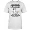 Snoopy don’t piss off old people the older we get the less life in prison shirt