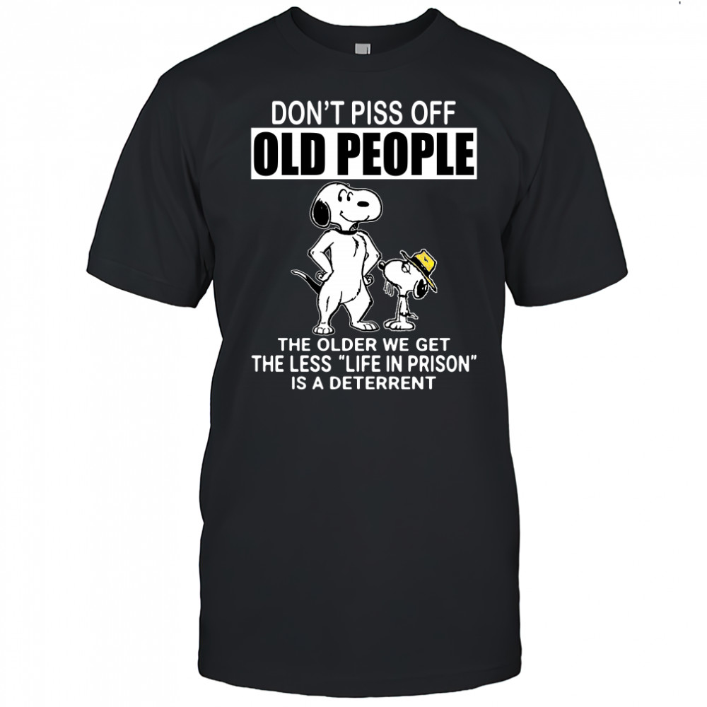 Snoopy don’t piss off old people the older we get the less life in prison t-shirt