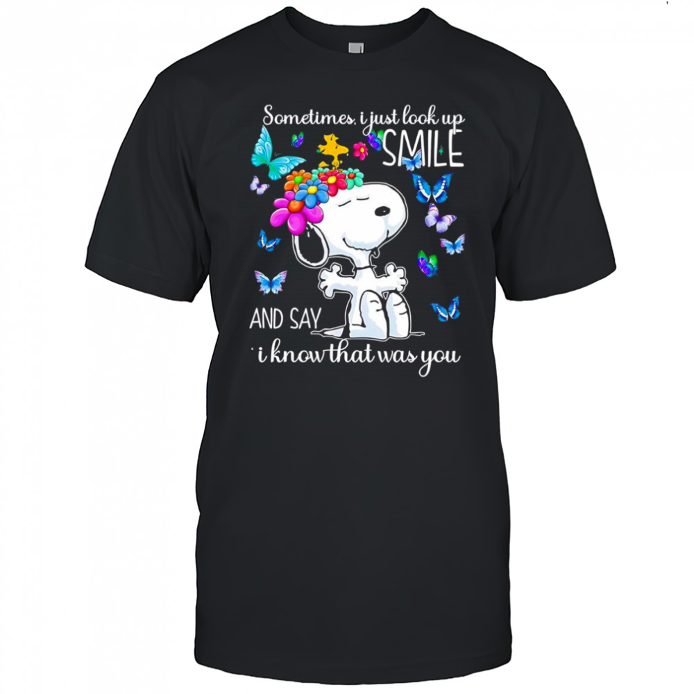 Snoopy sometimes I just look up smile and say I know that was you shirt