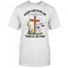 Snoopy When God Made Me He Grinned And Said This’ll Be Fun T-Shirt