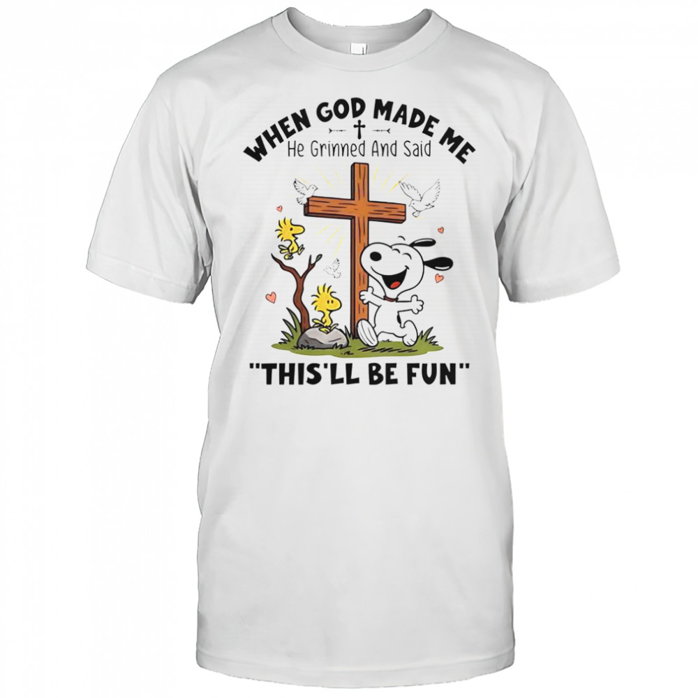 Snoopy When God Made Me He Grinned And Said This’ll Be Fun T-Shirt