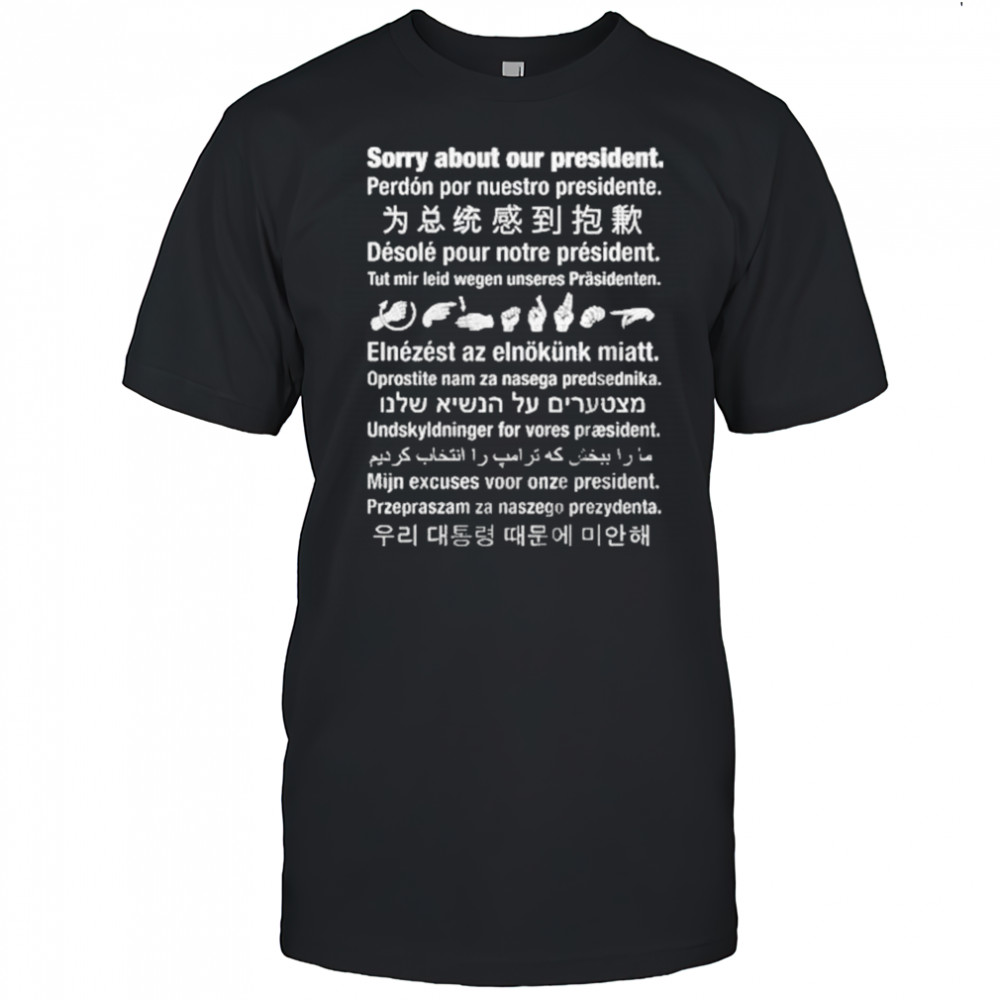 Sorry About Our President Shirt