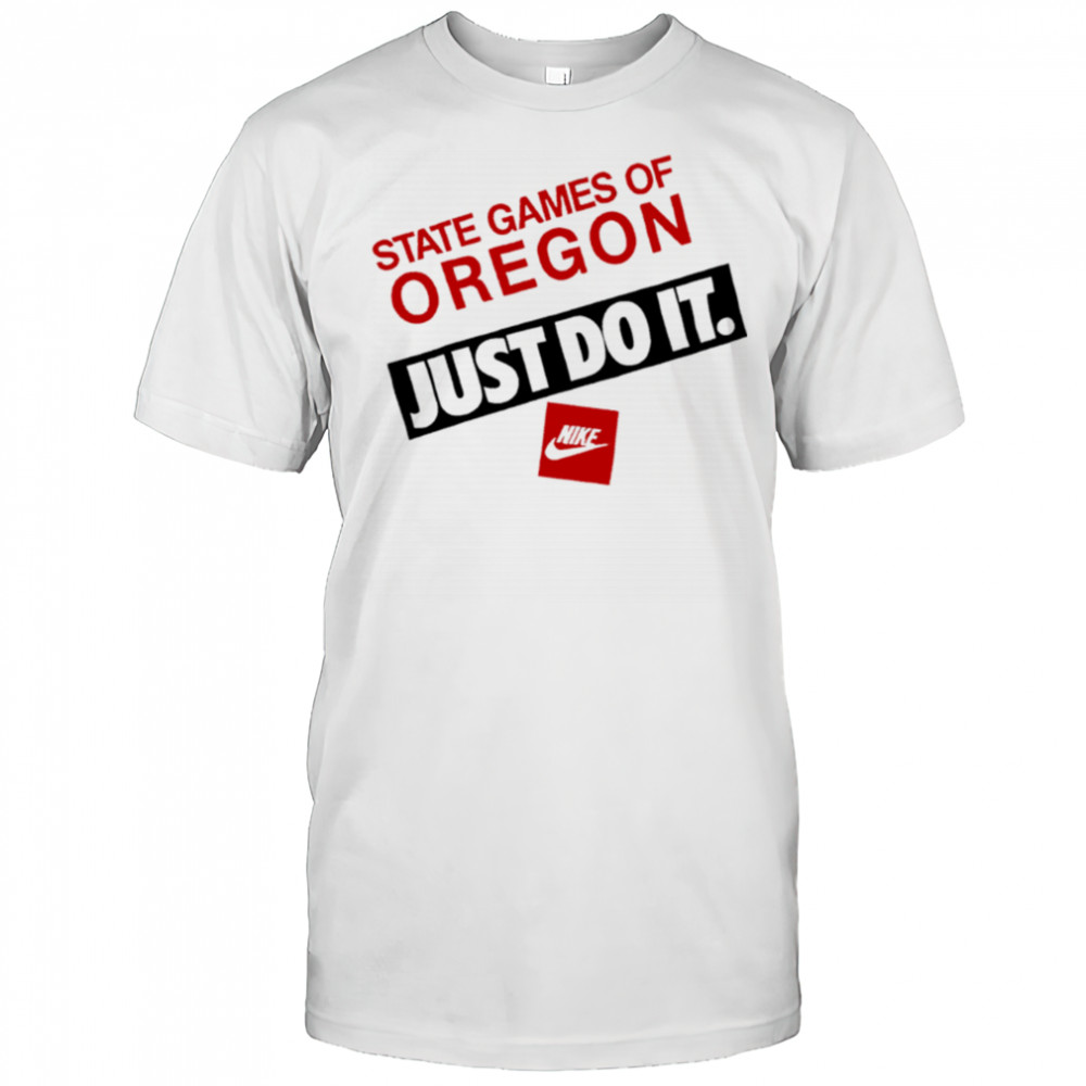 State Games Of Oregon Just Do It shirt