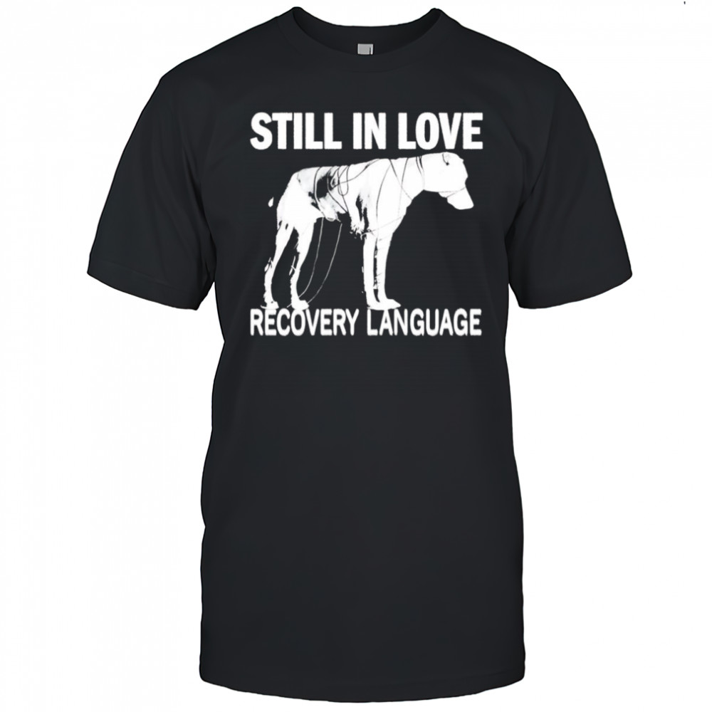 Still In Love Recovery Language shirt