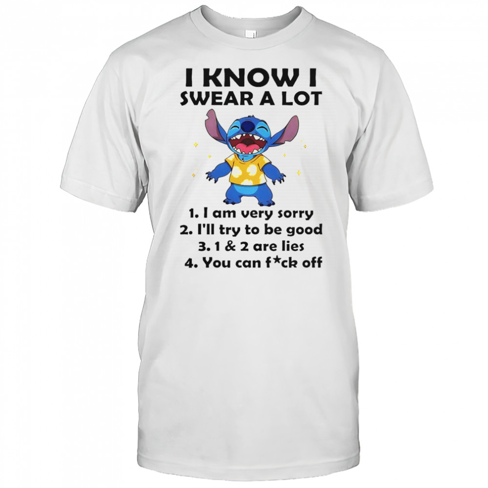 Stitch I Know I Swear A Lot I Am Very Sorry I’ll Try To Be Good T-Shirt