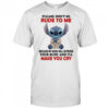 Stitch please don’t be rude to me because my rude will outrude your rude shirt