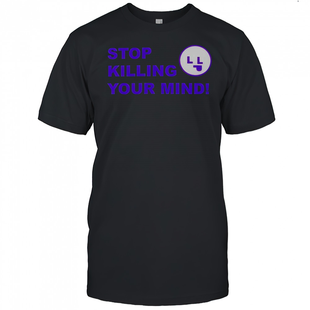 Stop Killing Your Mind T-Shirt