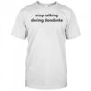 Stop talking during dondante shirt