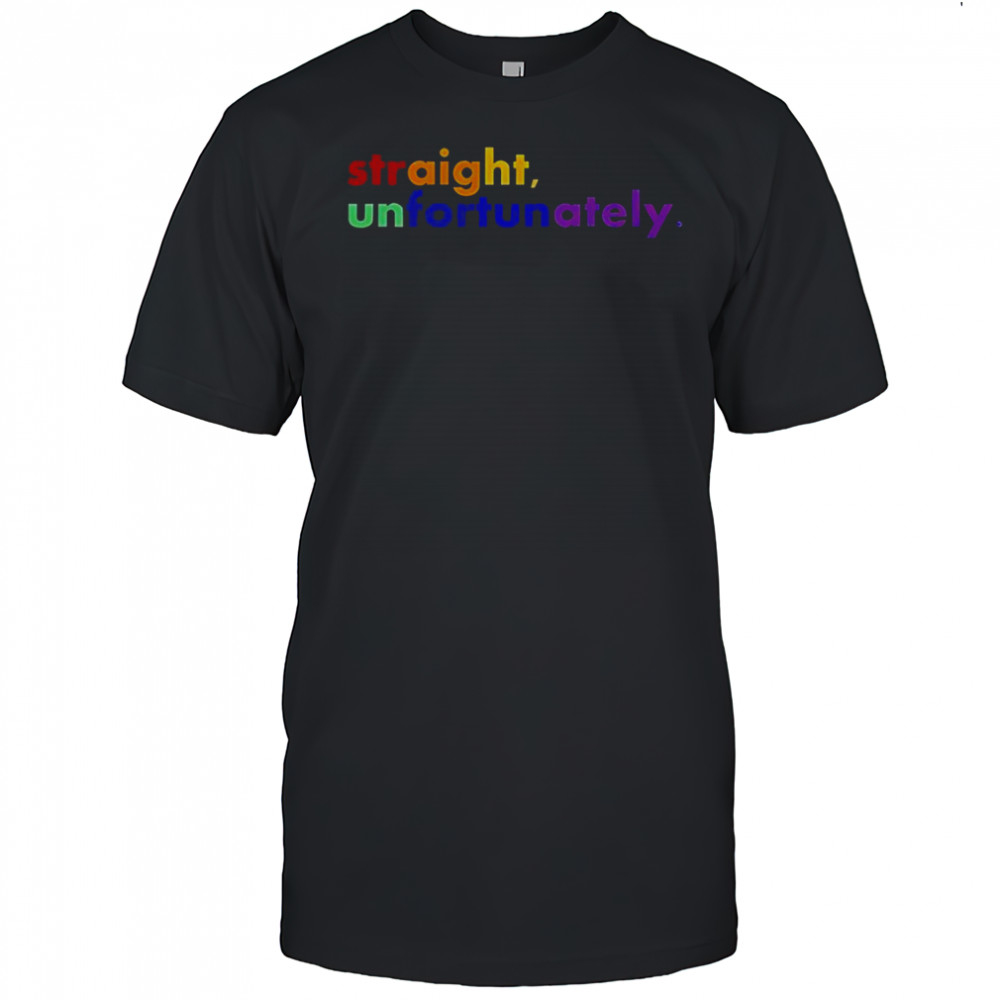 Straight Unfortunately LGBT T-Shirt