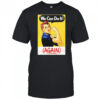 Strong Girl We Can Do It Again Shirt