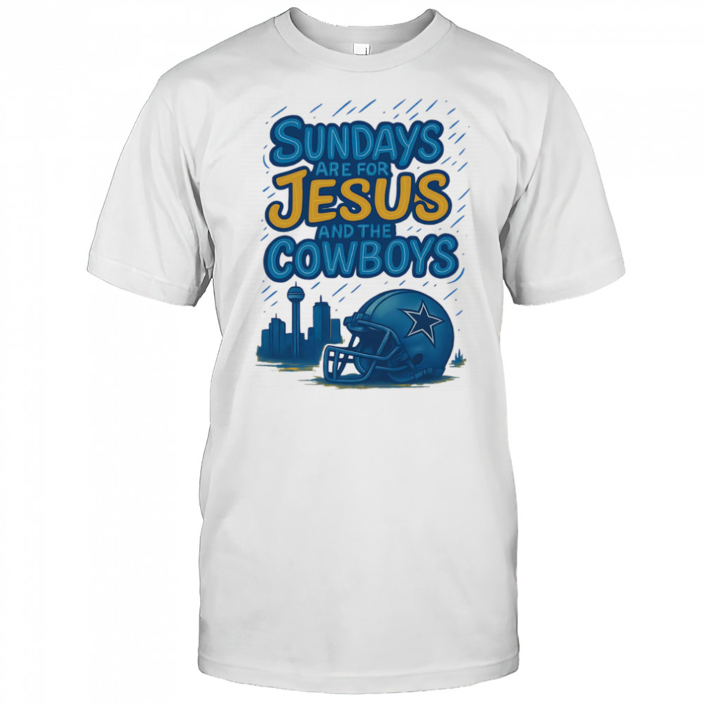 Sundays are for Jesus and the Cowboys shirt