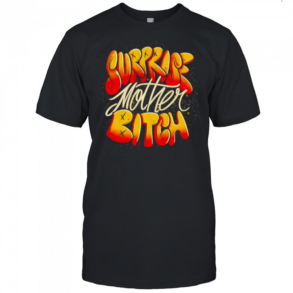 Surprise Mother Bitch design shirt