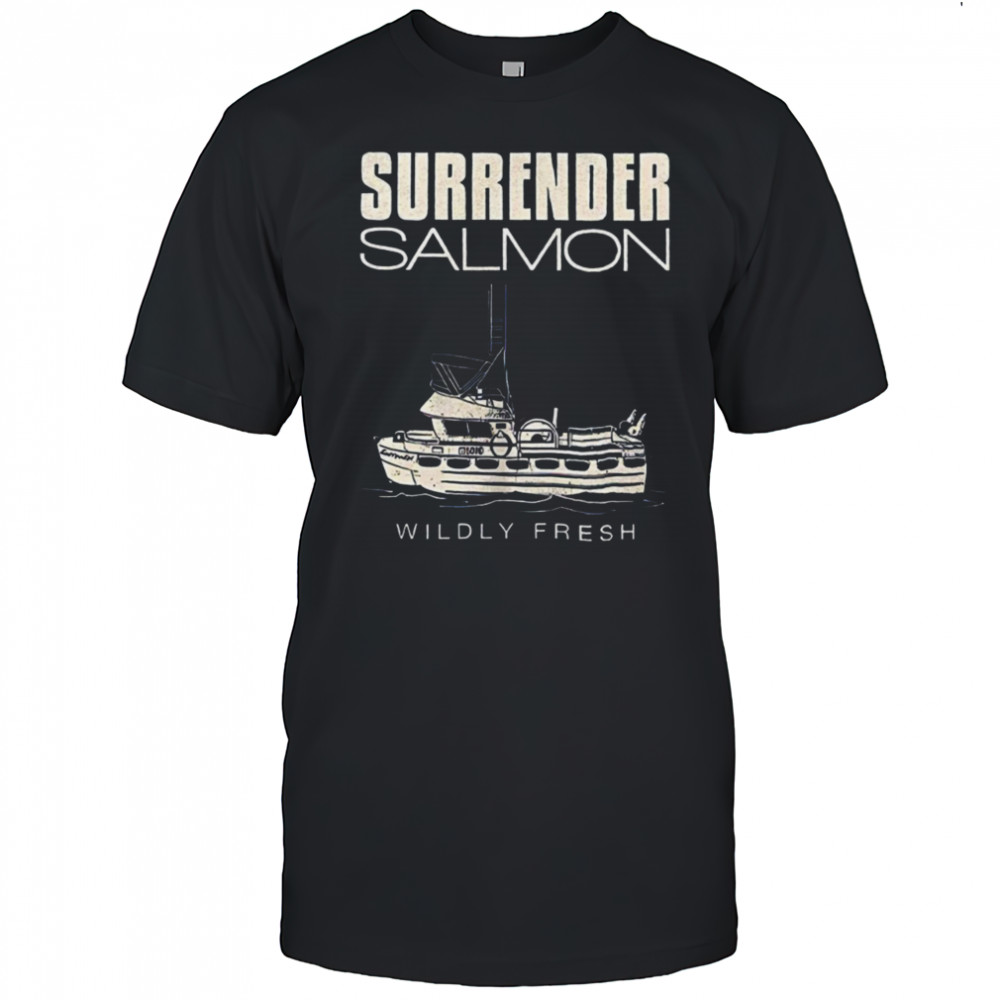 Surrender salmon wildly fresh shirt