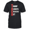 Taco Trump Always Chickens Out shirt