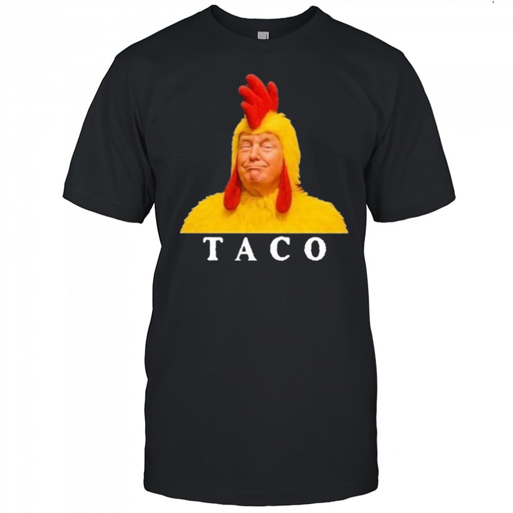 Taco Trump Shirt Trump Always Chickens Out Shirt