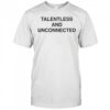 Talentless And Unconnected T-Shirt