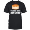 Taste the biscuit meme shirt