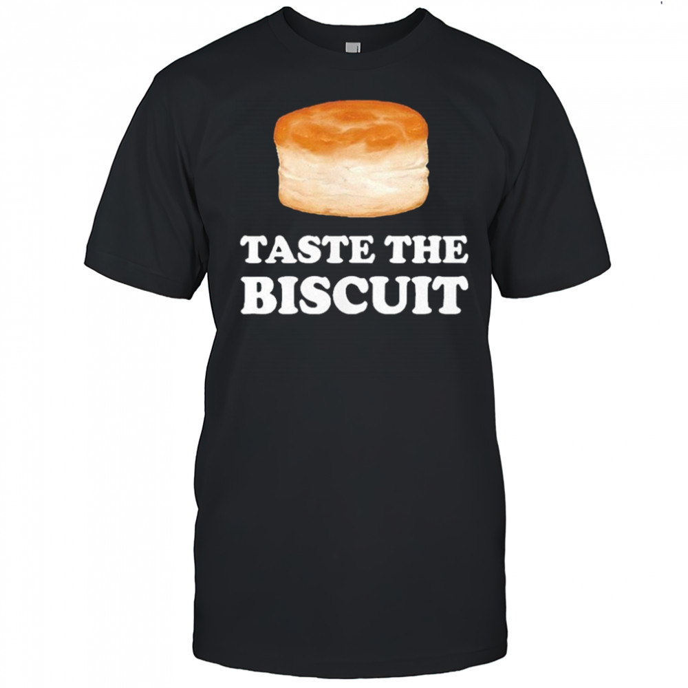 Taste the biscuit meme shirt