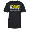 Tax fraud is like golfing if you ain’t lying then you ain’t trying shirt