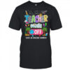 Teacher Mode Off Amazing Summer Break Funny Happy Last Day Of School shirt