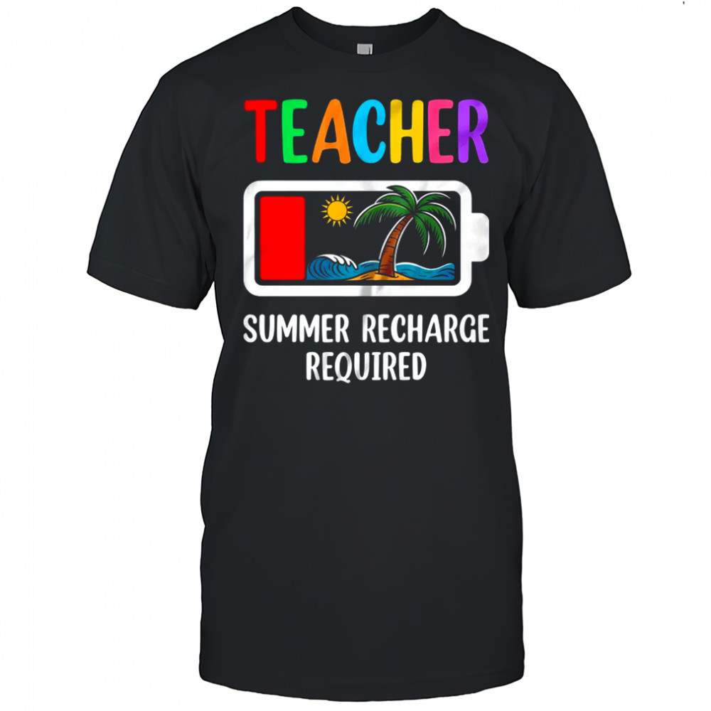 Teacher Summer Recharge Required Last Day Of School Funny shirt