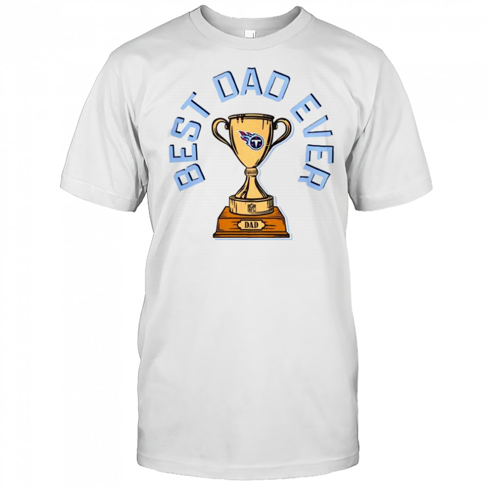 Tennessee Titans Best Dad Ever Trophy T-Shirt