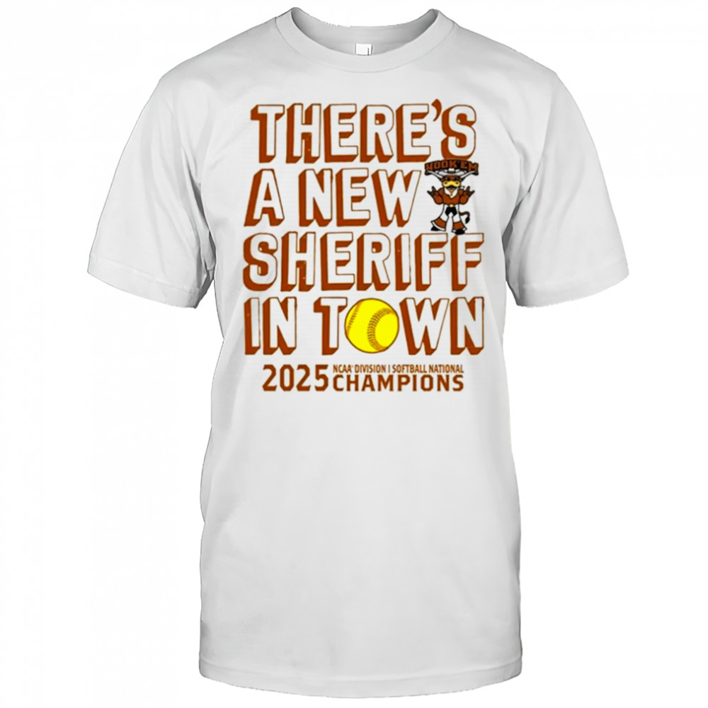 Texas Longhorns NCAA D1 Softball National Champions 2025 there’s a new sheriff in town shirt