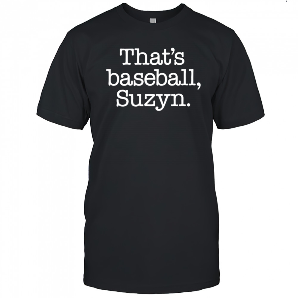 That’s Baseball Suzyn shirt