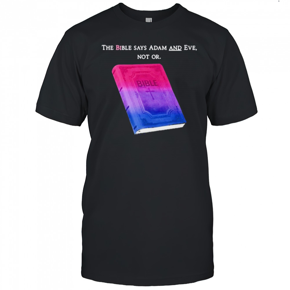 The Bible Says Adam And Eve Not Or T-Shirt