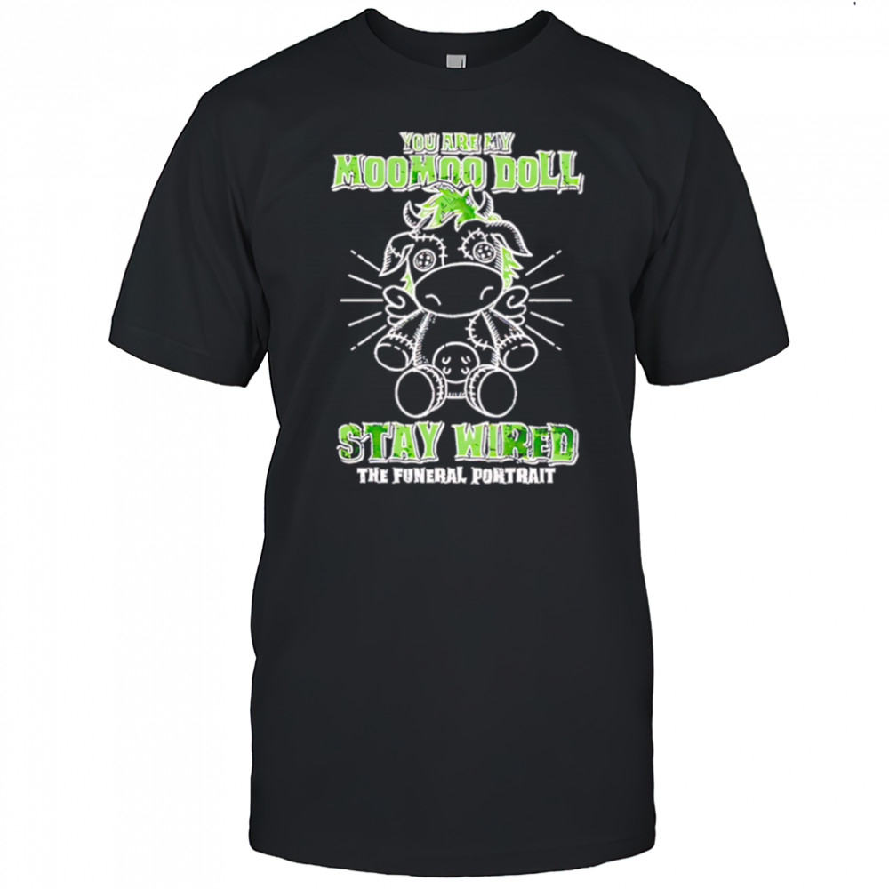 The funeral portrait you are my moomoo doll stay wired the futural portrait shirt