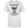 The stitch sorry I am cranky I’m going through my terrible sixties right now shirt