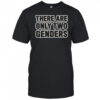 There Are Only Two Genders T-Shirt