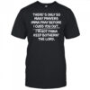 There s only so many prayers imma pray before I cuss you out shirt