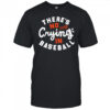 There’s Crying In Baseball shirt
