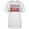 They Callin’ Me Republican The Way I Enjoy Both Dick & Bush Shirt