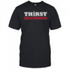 Thirst Responder T-Shirt