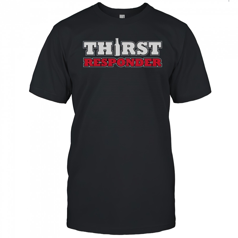 Thirst Responder T-Shirt