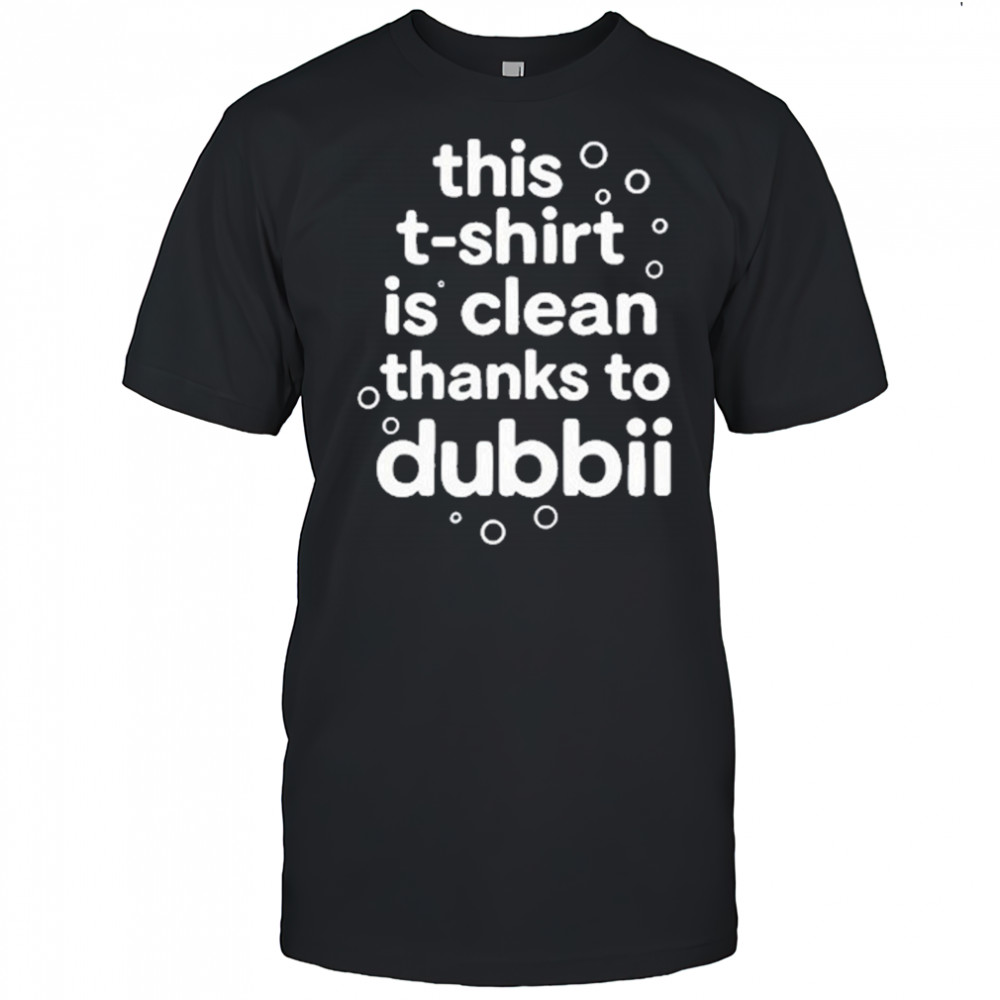 This T-Shirt Is Clean Thanks To Dubbii T-Shirt