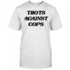 Thots Against Cops T-Shirt