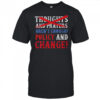 Thoughts And Prayers Aren’t Enough Policy And Change T-Shirt