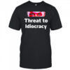 Threat to idiocracy shirt