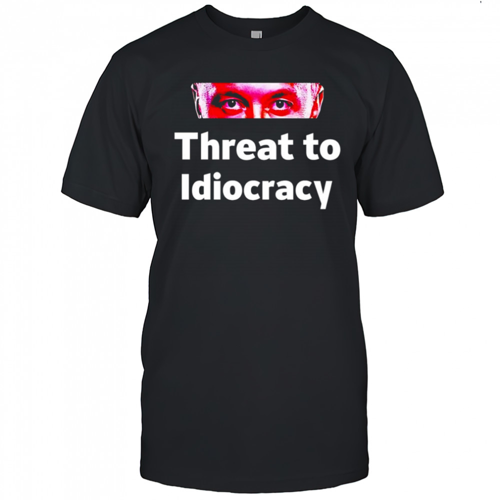 Threat to idiocracy shirt