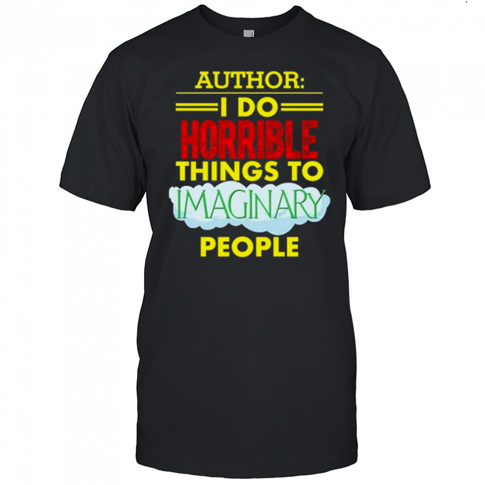 Tim Frankovich Author I Do Horrible Things To Maginary People Shirt