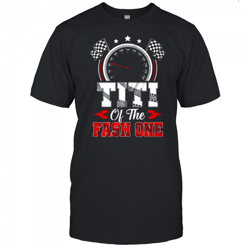 Titi Of The Fast One 1st Birthday Racing Car Family shirt